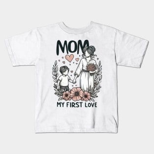 Mom, My First Love Kids T-Shirt